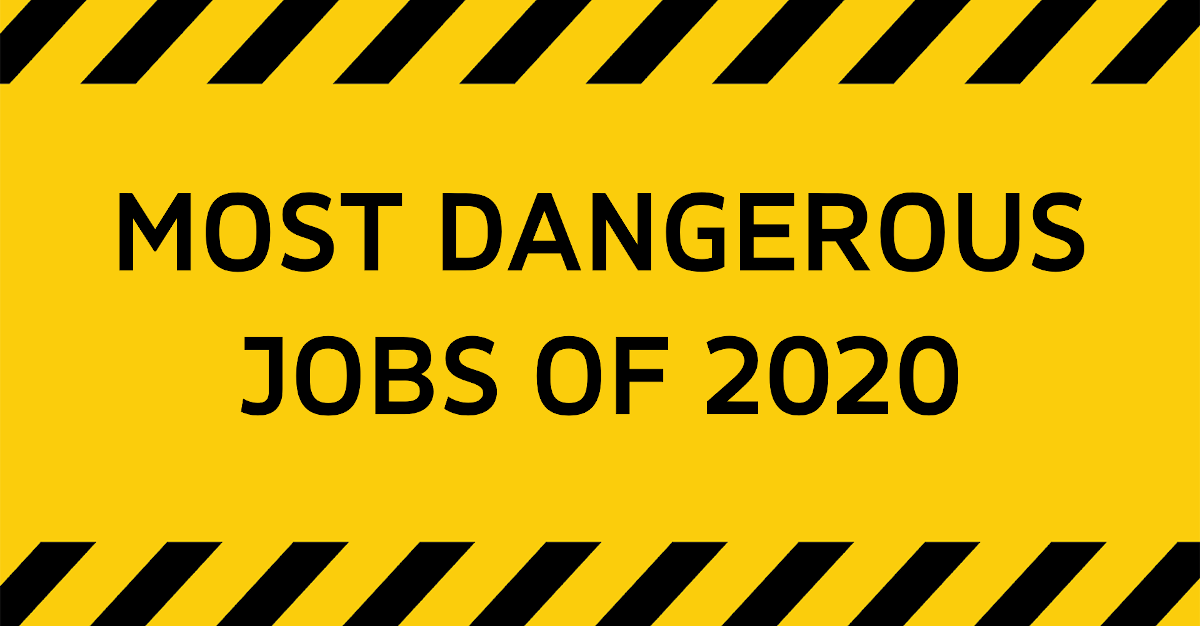 Most Dangerous & Hazardous Jobs in 2020